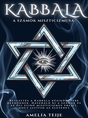 cover image of Kabbala--A Számok Misztikája--Bevezetés a Kabbala kézikönyvébe kezdőknek. Használd ki a számok és az ősi zsidó miszticizmus erejét, hogy javítsd az életedet